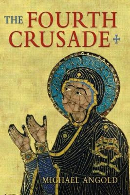 The Fourth Crusade: Event and Context by Angold, Michael J.