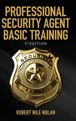 Professional Security Agent Basic Training: 1st Edition by Nolan, Robert Nile