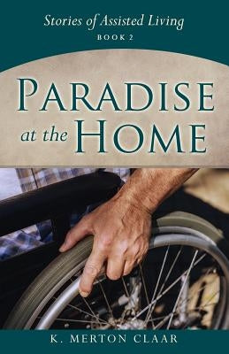 Paradise at the Home by Claar, K. Merton