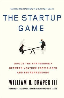 The Startup Game: Inside the Partnership Between Venture Capitalists and Entrepreneurs by Draper, William H.