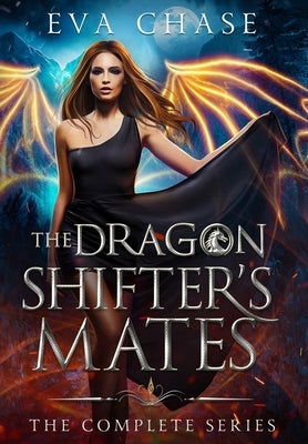 The Dragon Shifter's Mates: The Complete Series by Chase, Eva