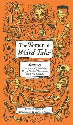 The Women of Weird Tales: Stories by Everil Worrell, Eli Colter, Mary Elizabeth Counselman and Greye La Spina (Monster, She Wrote) by La Spina, Greye