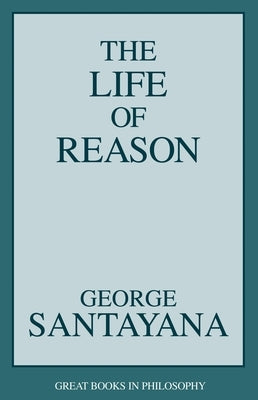 The Life of Reason by Santayana, George