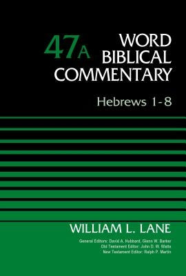 Hebrews 1-8, Volume 47a: 47 by Lane, William L.