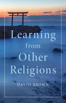 Learning from Other Religions by Brown, David