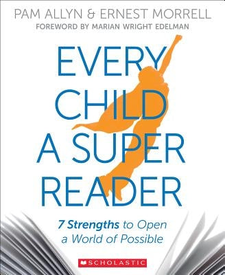 Every Child a Super Reader: 7 Strengths to Open a World of Possible by Allyn, Pam