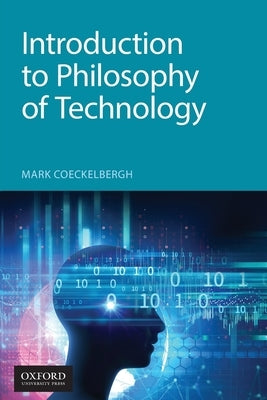 Introduction to Philosophy of Technology by Coeckelbergh, Mark