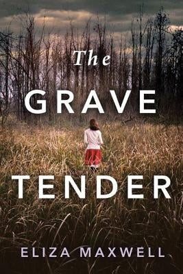 The Grave Tender by Maxwell, Eliza