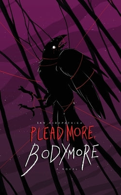 Plead More, Bodymore by Kirkpatrick, Ian