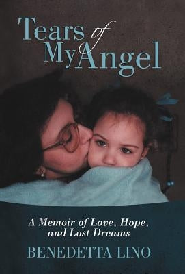 Tears of My Angel: A Memoir of Love, Hope, and Lost Dreams by Lino, Benedetta