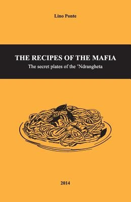 The Recipes of the Mafia: The secret plates of the 'Ndrangheta by Lupina, Maria