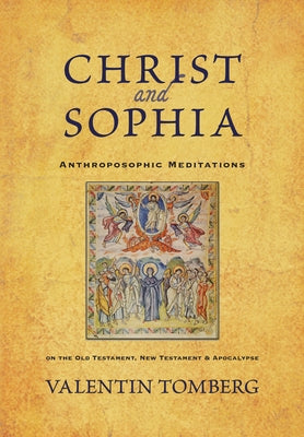 Christ and Sophia: Anthroposophic Meditations on the Old Testament, New Testament, and Apocalypse by Tomberg, Valentin