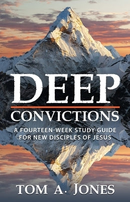 Deep Convictions: A Fourteen Week Study Guide by Jones, Tom A.