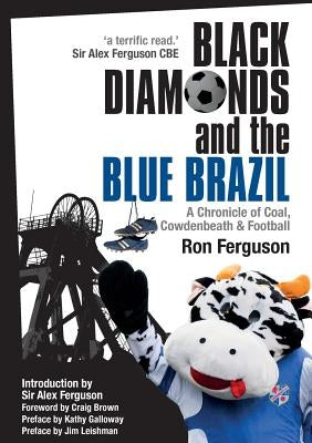 Black Diamonds and the Blue Brazil New Edition: A Chronicle of Coal, Cowdenbeath and Football by Ferguson, Ron