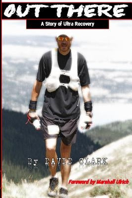 Out There: A Story of Ultra Recovery by Ulrich, Marshall
