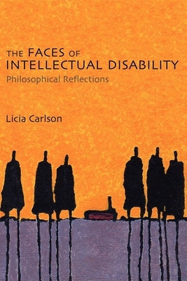 The Faces of Intellectual Disability: Philosophical Reflections by Carlson, Licia