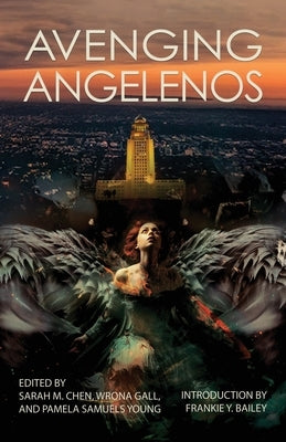 Avenging Angelenos: A Sisters in Crime/Los Angeles Anthology by Chen, Sarah M.