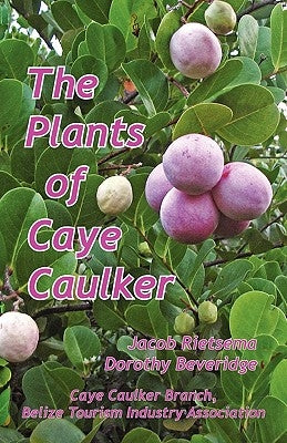 The Plants of Caye Caulker by Rietsema, Jacob