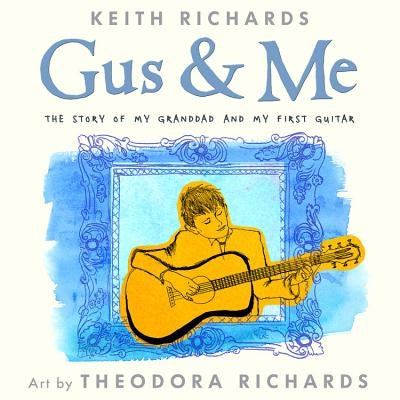 Gus & Me: The Story of My Granddad and My First Guitar by Richards, Keith