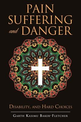 Pain Suffering and Danger by Baker-Fletcher, Garth Kasimu