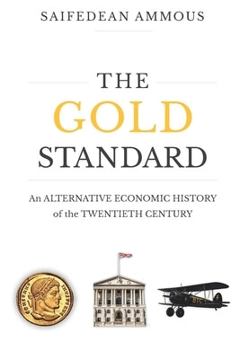 The Gold Standard: An Alternative History of the Twentieth Century by Ammous, Saifedean