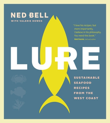 Lure: Sustainable Seafood Recipes from the West Coast by Bell, Ned