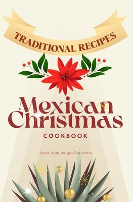 Mexican Christmas Cookbook: Traditional recipes by Vargas Barrientos, Jaime Iram