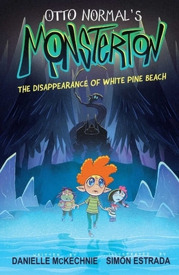 Otto Normal's Monsterton: The Disappearance of White Pine Beach: Volume 1 by McKechnie, Danielle