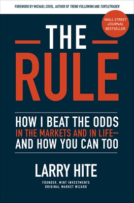 The Rule: How I Beat the Odds in the Markets and in Life--And How You Can Too by Hite, Larry