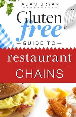 Gluten Free Guide to Restaurant Chains by Bryan, Adam