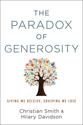 The Paradox of Generosity: Giving We Receive, Grasping We Lose by Smith, Christian