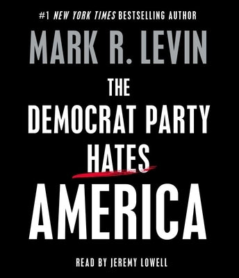 The Democrat Party Hates America by Levin, Mark R.