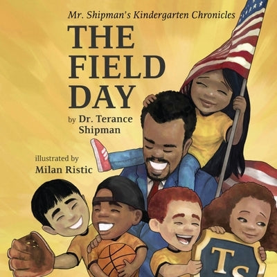 Mr. Shipman's Kindergarten Chronicles: The Field Day by Shipman, Terance