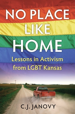 No Place Like Home: Lessons in Activism from LGBT Kansas by Janovy, C. J.