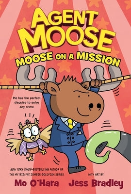 Agent Moose: Moose on a Mission by O'Hara, Mo