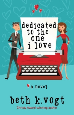 Dedicated to the One I Love by Vogt, Beth K.