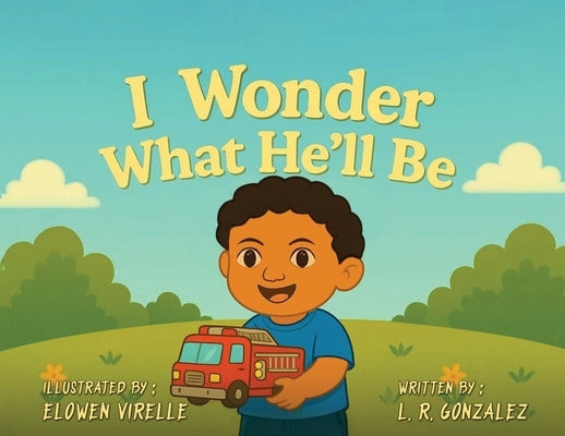 I Wonder What He'll Be by Gonzalez, L. R.