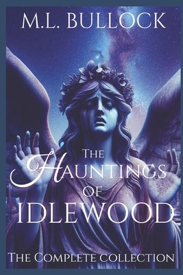 The Hauntings of Idlewood by Bullock, M. L.