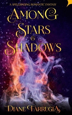 Among Stars and Shadows: A Spellbinding Romantic Fantasy by Farrugia, Diane