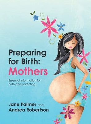 Preparing for Birth: Essential information for birth and parenting by Palmer, Jane