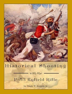 Historical Shooting with the P-53 Enfield Rifle by Knight, Hugh