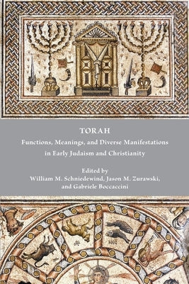 Torah: Functions, Meanings, and Diverse Manifestations in Early Judaism and Christianity by Schniedewind, William M.