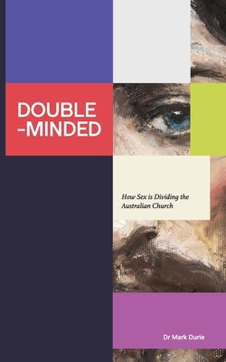 Double-Minded: How Sex is Dividing the Australian Church by Durie, Mark