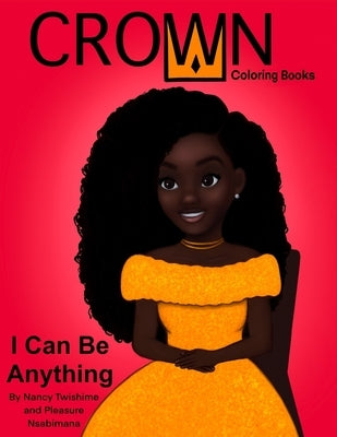 Crown Coloring Books: I Can Be Anything by Nsabimana, Pleasure