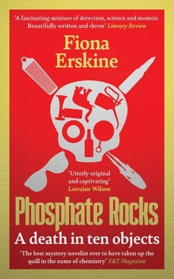 Phosphate Rocks: A Death in Ten Objects by Erskine, Fiona