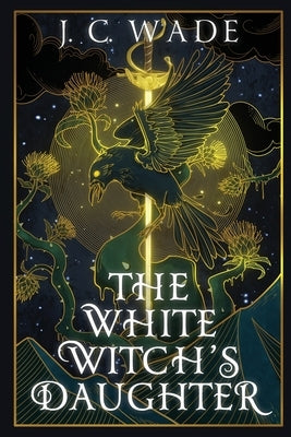 The White Witch's Daughter: Book One by Wade, J. C.