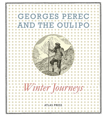 Georges Perec and the Oulipo: Winter Journeys by Perec, Georges