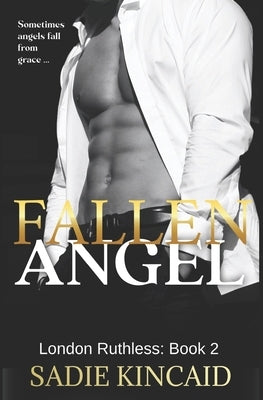 Fallen Angel: London Ruthless Series: Book 2 by Kincaid, Sadie