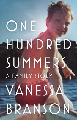 One Hundred Summers: A Family Story by Branson, Vanessa