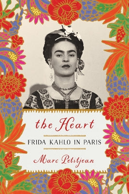 The Heart: Frida Kahlo in Paris by Petitjean, Marc